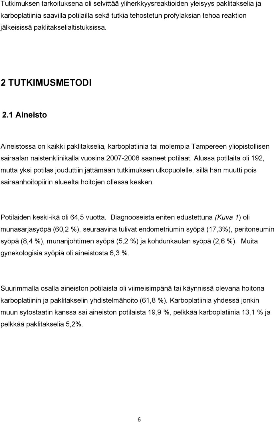 1 Aineisto Aineistossa on kaikki paklitakselia, karboplatiinia tai molempia Tampereen yliopistollisen sairaalan naistenklinikalla vuosina 2007-2008 saaneet potilaat.