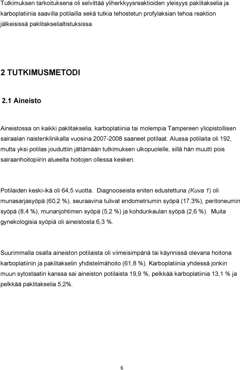 1 Aineisto Aineistossa on kaikki paklitakselia, karboplatiinia tai molempia Tampereen yliopistollisen sairaalan naistenklinikalla vuosina 2007-2008 saaneet potilaat.