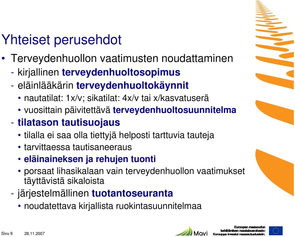 saa olla tiettyjä helposti tarttuvia tauteja tarvittaessa tautisaneeraus eläinaineksen ja rehujen tuonti porsaat lihasikalaan vain
