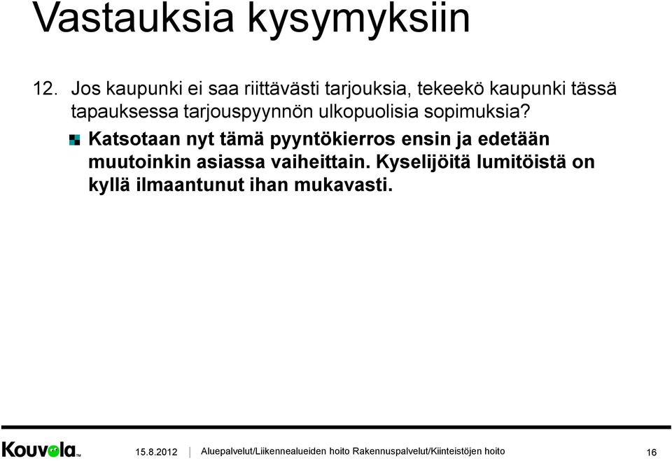 Katsotaan nyt tämä pyyntökierros ensin ja edetään muutoinkin