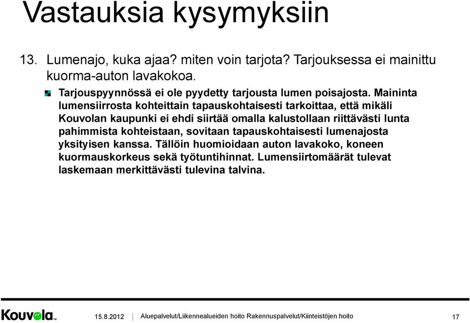 Maininta lumensiirrosta kohteittain tapauskohtaisesti tarkoittaa, että mikäli Kouvolan kaupunki ei ehdi siirtää omalla kalustollaan