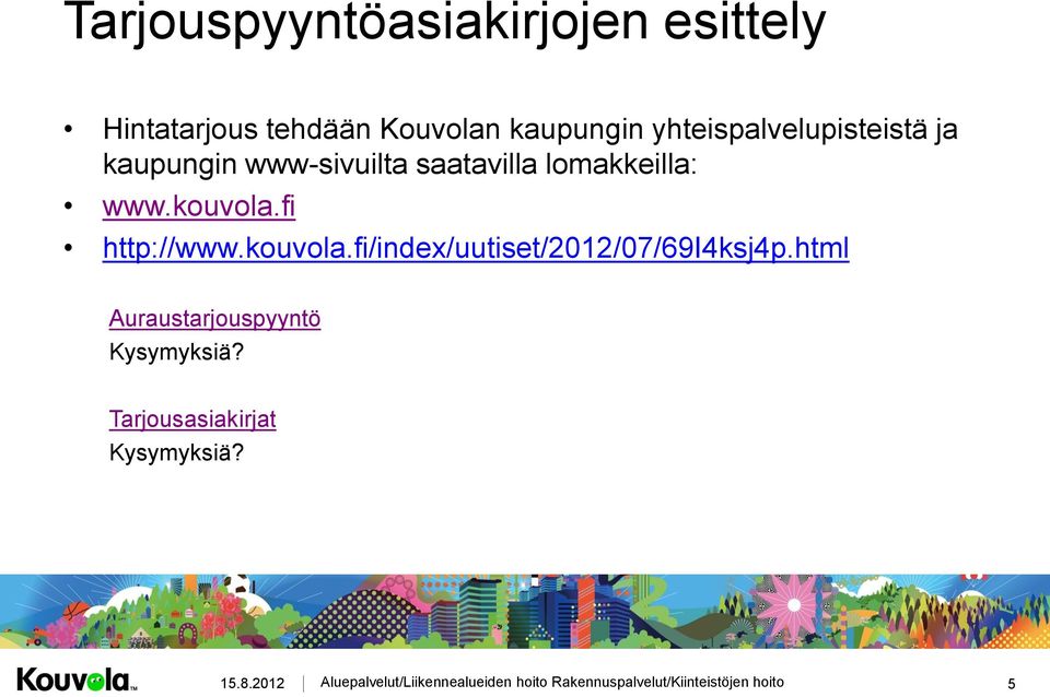 lomakkeilla: www.kouvola.fi http://www.kouvola.fi/index/uutiset/2012/07/69i4ksj4p.