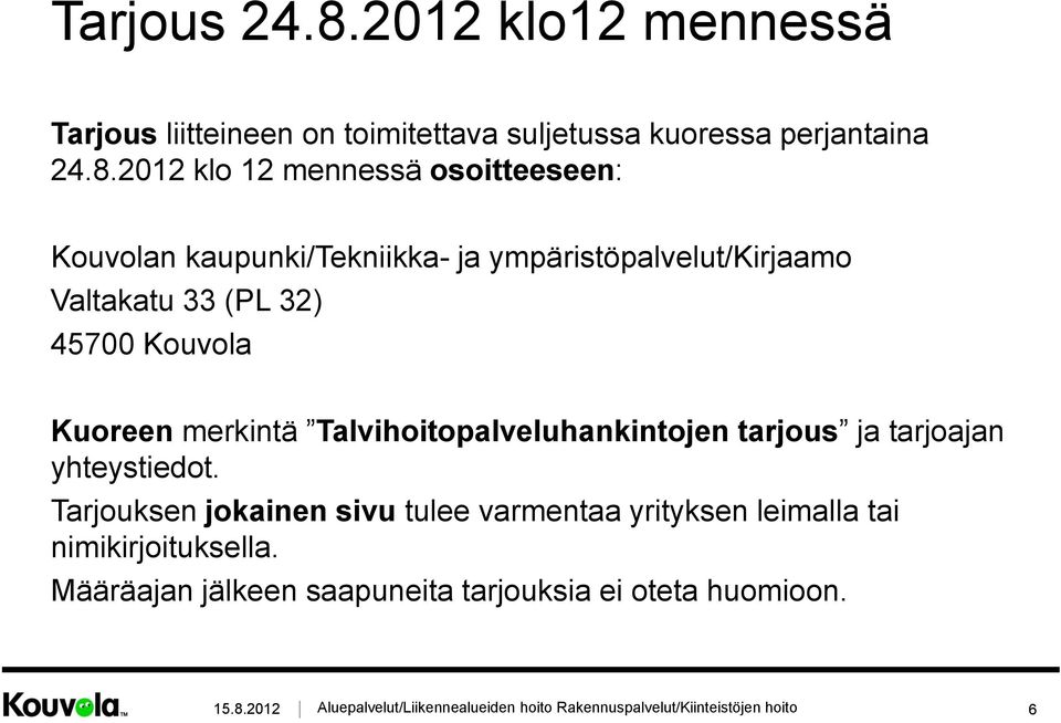 2012 klo 12 mennessä osoitteeseen: Kouvolan kaupunki/tekniikka- ja ympäristöpalvelut/kirjaamo Valtakatu 33 (PL 32)