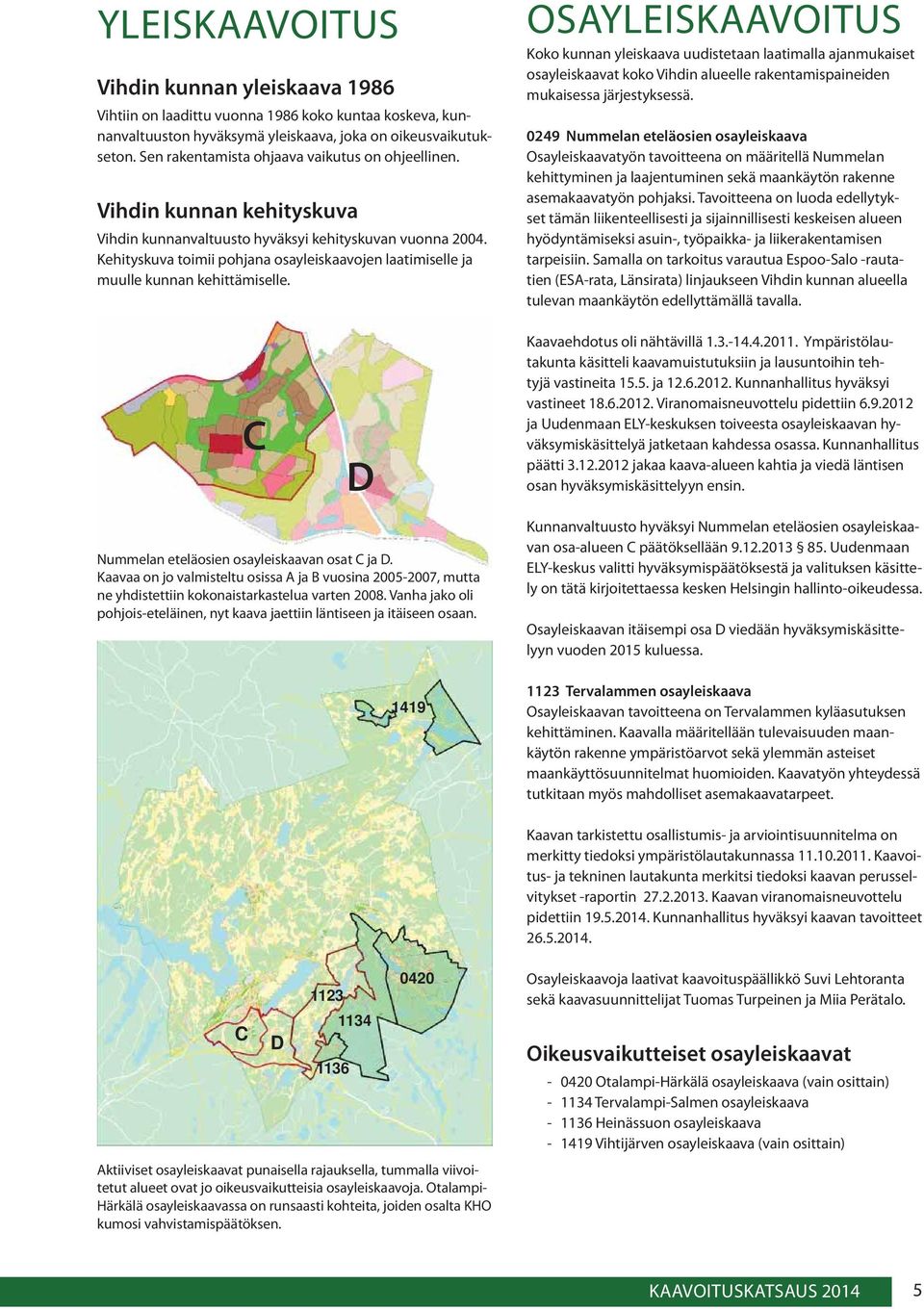 Kehityskuva toimii pohjana osayleiskaavojen laatimiselle ja muulle kunnan kehittämiselle.