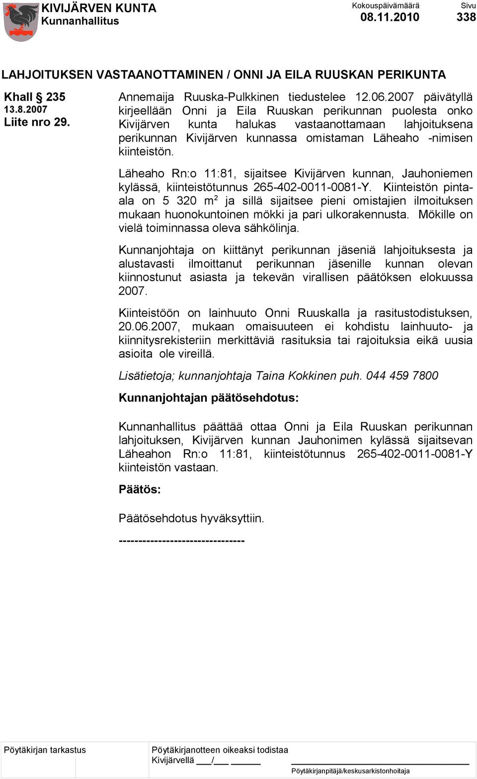 Läheaho Rn:o 11:81, sijaitsee Kivijärven kunnan, Jauhoniemen kylässä, kiinteistötunnus 265-402-0011-0081-Y.