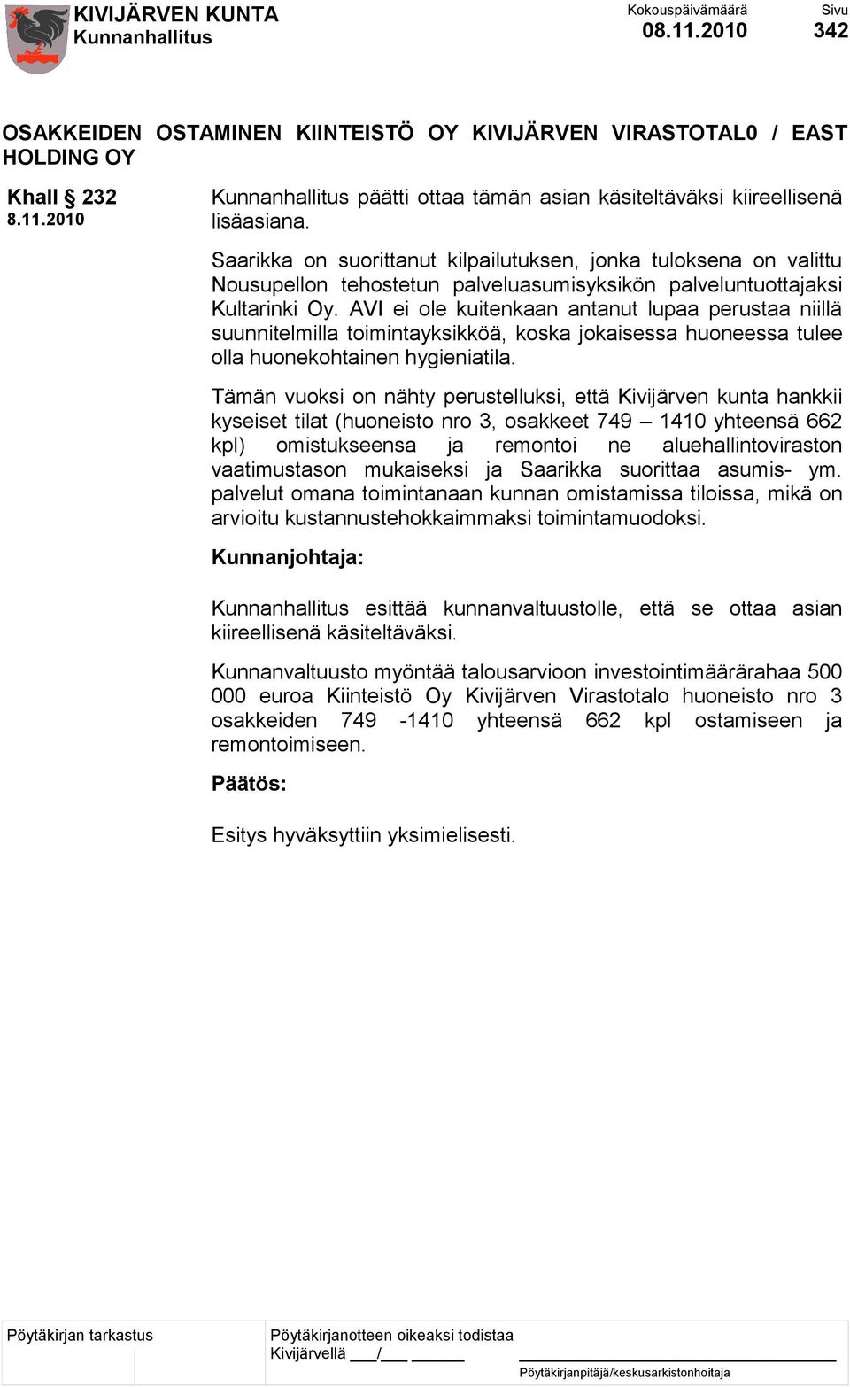 AVI ei ole kuitenkaan antanut lupaa perustaa niillä suunnitelmilla toimintayksikköä, koska jokaisessa huoneessa tulee olla huonekohtainen hygieniatila.