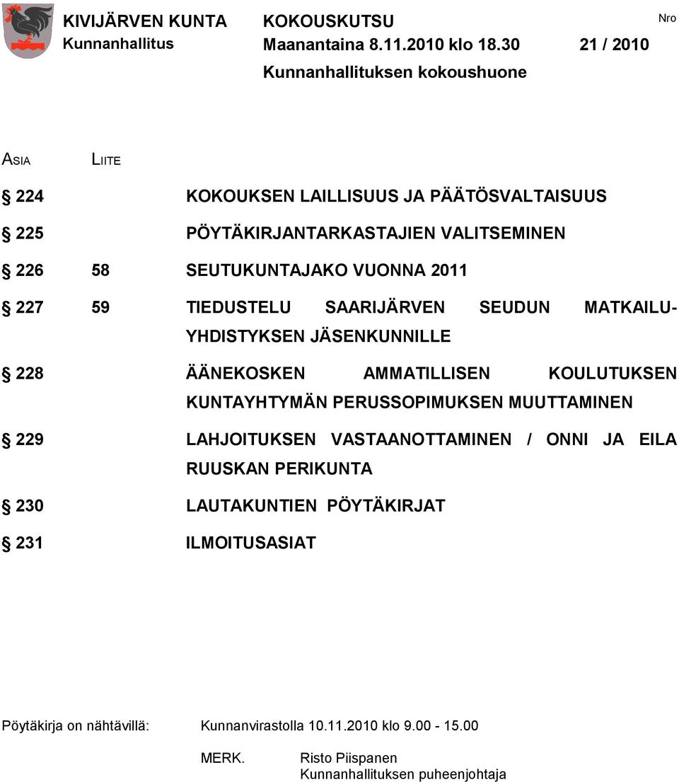 58 SEUTUKUNTAJAKO VUONNA 2011 227 59 TIEDUSTELU SAARIJÄRVEN SEUDUN MATKAILU- YHDISTYKSEN JÄSENKUNNILLE 228 ÄÄNEKOSKEN AMMATILLISEN KOULUTUKSEN