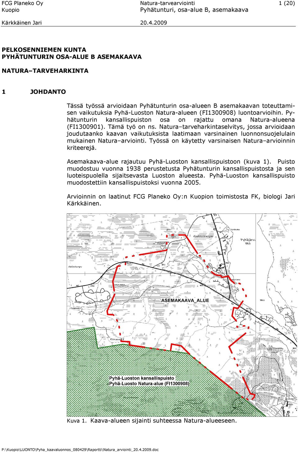 Natura tarveharkintaselvitys, jossa arvioidaan joudutaanko kaavan vaikutuksista laatimaan varsinainen luonnonsuojelulain mukainen Natura arviointi.