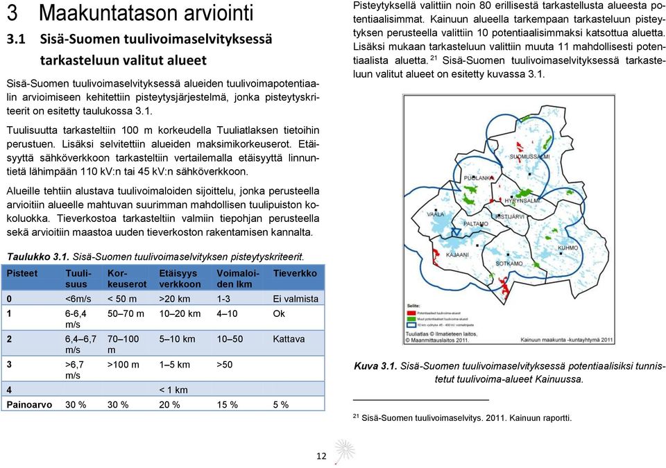 pisteytyskriteerit on esitetty taulukossa 3.1. Pisteytyksellä valittiin noin 80 erillisestä tarkastellusta alueesta potentiaalisimmat.