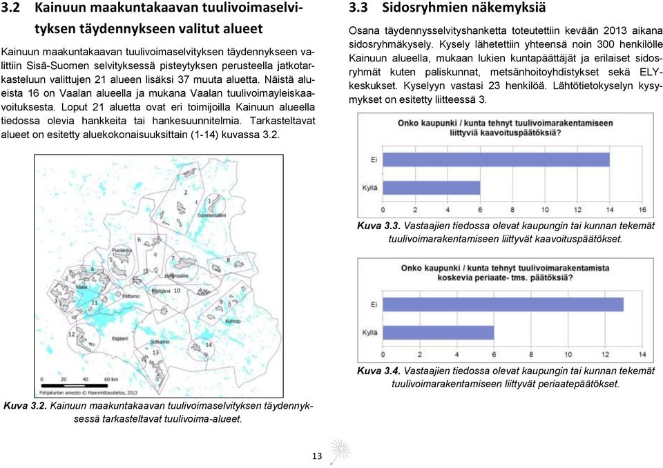 Loput 21 aluetta ovat eri toimijoilla Kainuun alueella tiedossa olevia hankkeita tai hankesuunnitelmia. Tarkasteltavat alueet on esitetty aluekokonaisuuksittain (1-14) kuvassa 3.