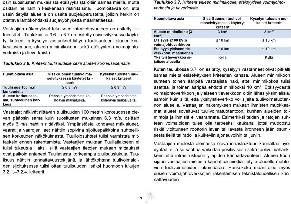 Vastaajien näkemykset tekniseen toteutettavuuteen on esitetty liitteessä 4. Taulukoissa 3.6. ja 3.