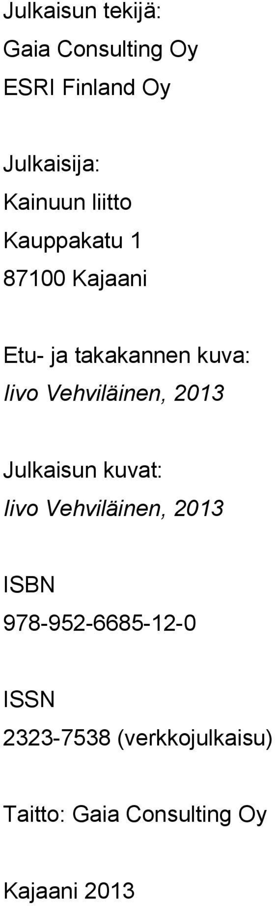 Vehviläinen, 2013 Julkaisun kuvat: Iivo Vehviläinen, 2013 ISBN