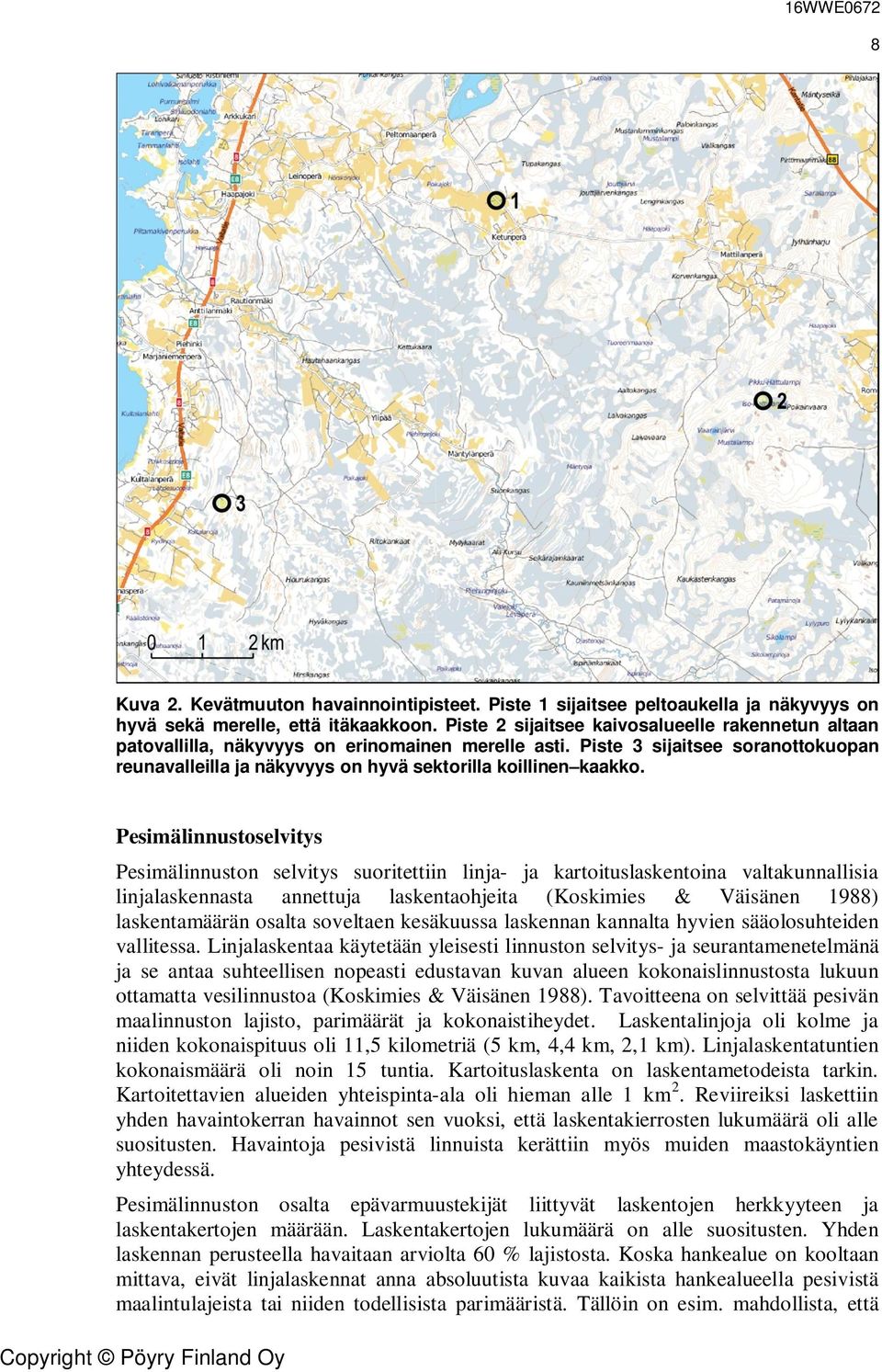 Pesimälinnustoselvitys Pesimälinnuston selvitys suoritettiin linja- ja kartoituslaskentoina valtakunnallisia linjalaskennasta annettuja laskentaohjeita (Koskimies & Väisänen 1988) laskentamäärän