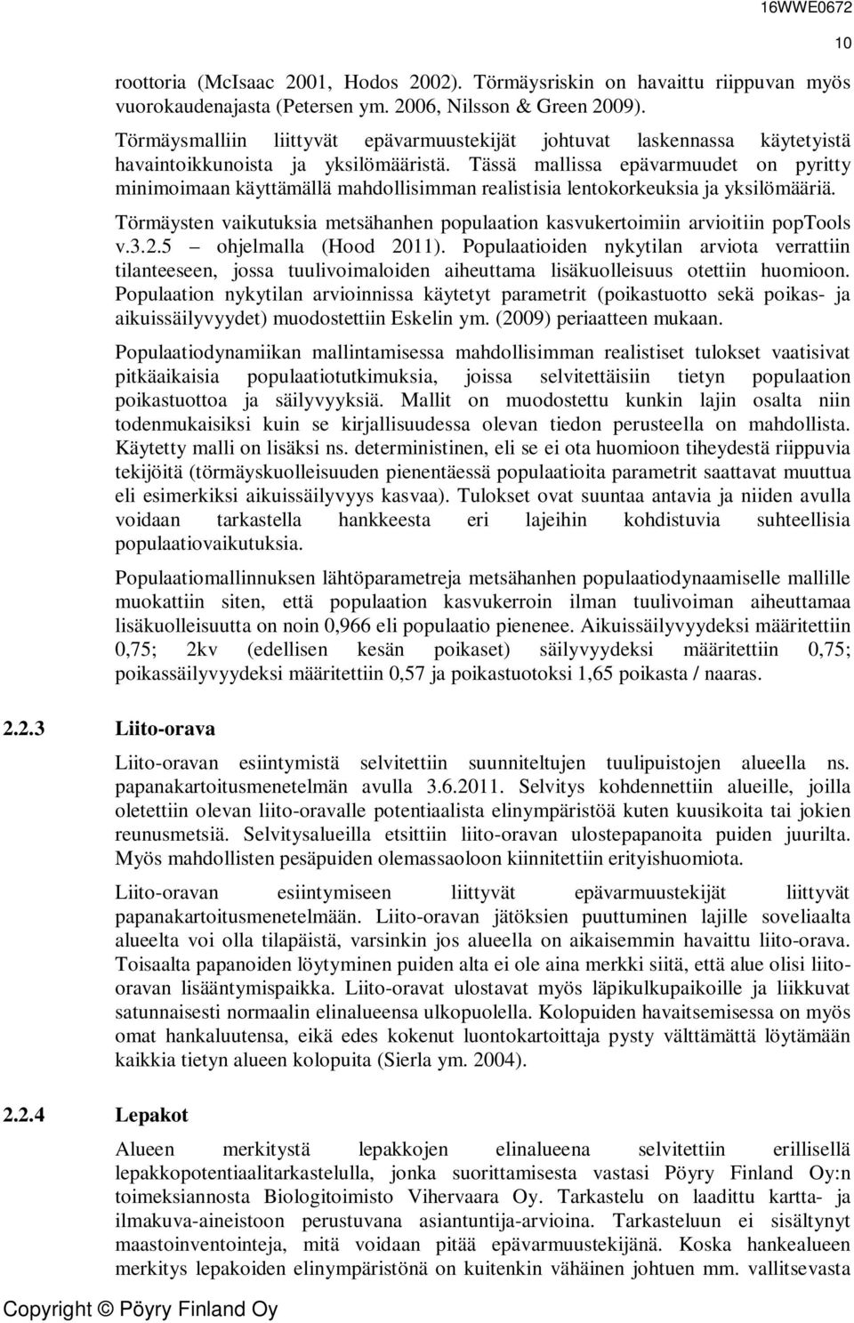 Tässä mallissa epävarmuudet on pyritty minimoimaan käyttämällä mahdollisimman realistisia lentokorkeuksia ja yksilömääriä.