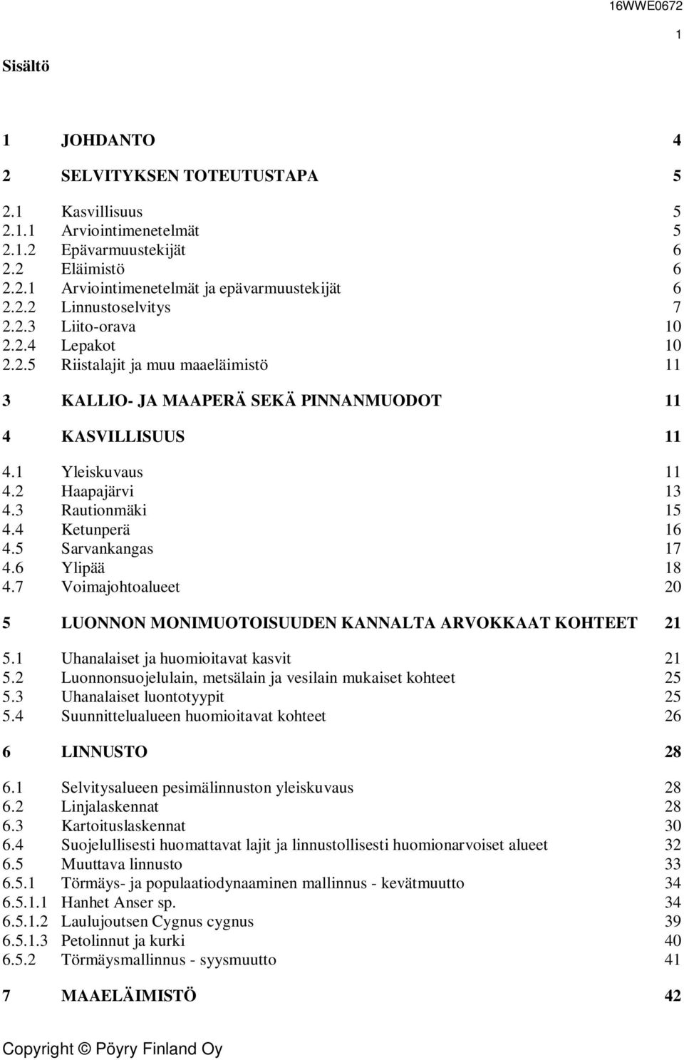 4 Ketunperä 16 4.5 Sarvankangas 17 4.6 Ylipää 18 4.7 Voimajohtoalueet 20 5 LUONNON MONIMUOTOISUUDEN KANNALTA ARVOKKAAT KOHTEET 21 5.1 Uhanalaiset ja huomioitavat kasvit 21 5.