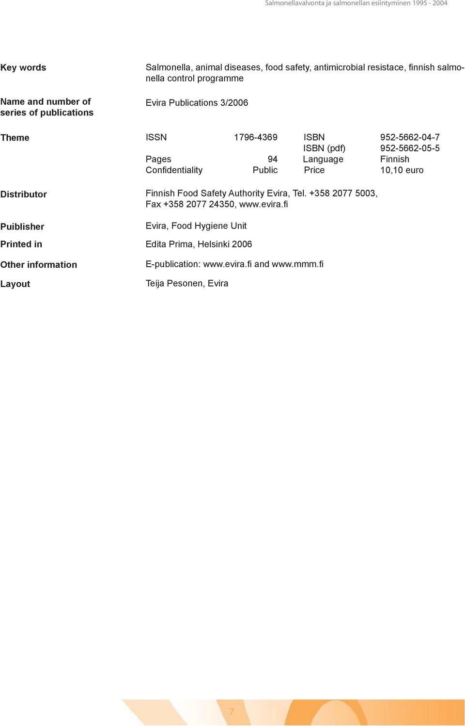 Confidentiality Public Price 10,10 euro Distributor Puiblisher Printed in Other information Layout Finnish Food Safety Authority Evira, Tel.