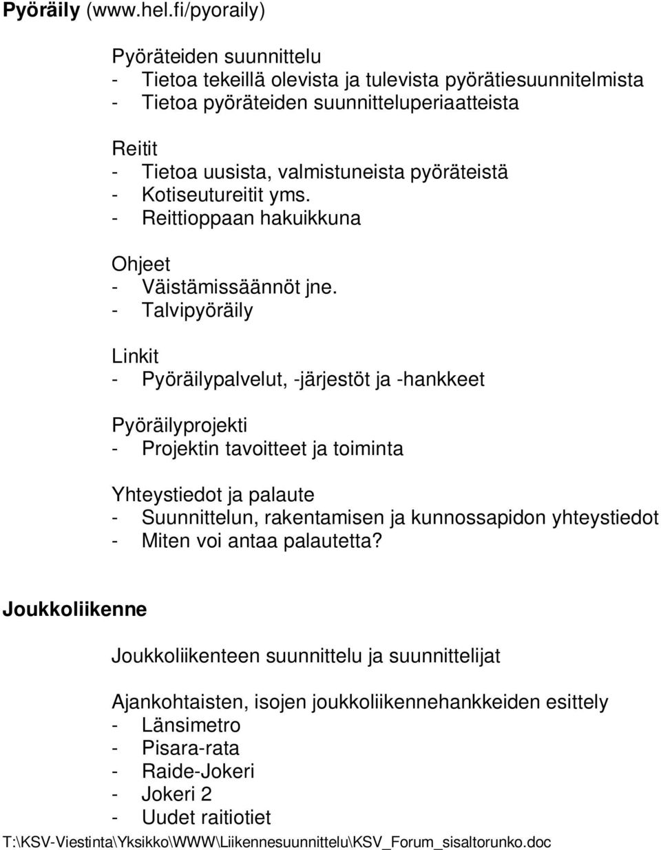 valmistuneista pyöräteistä - Kotiseutureitit yms. - Reittioppaan hakuikkuna Ohjeet - Väistämissäännöt jne.