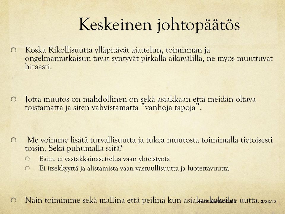 " Me voimme lisätä turvallisuutta ja tukea muutosta toimimalla tietoisesti toisin. Sekä puhumalla siitä? " Esim.