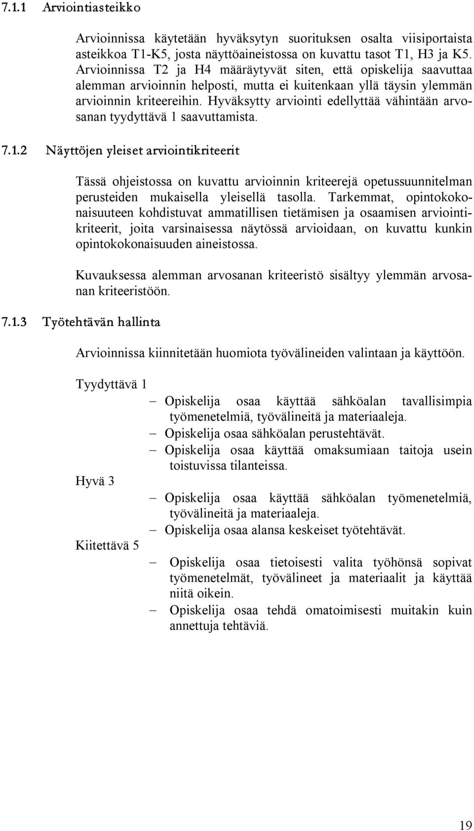 Hyväksytty arviointi edellyttää vähintään arvosanan tyydyttävä 1 