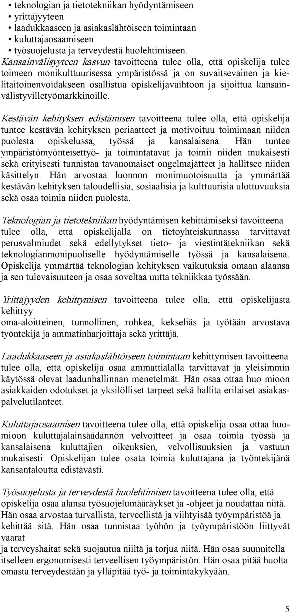 sijoittua kansainvälistyvilletyömarkkinoille.