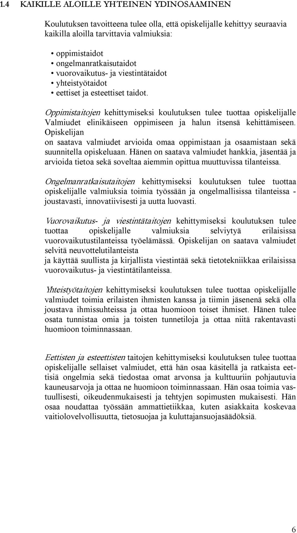 Oppimistaitojen kehittymiseksi koulutuksen tulee tuottaa opiskelijalle Valmiudet elinikäiseen oppimiseen ja halun itsensä kehittämiseen.