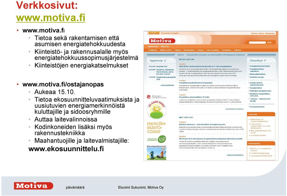 fi Tietoa sekä rakentamisen että asumisen energiatehokkuudesta Kiinteistö- ja rakennusalalle myös