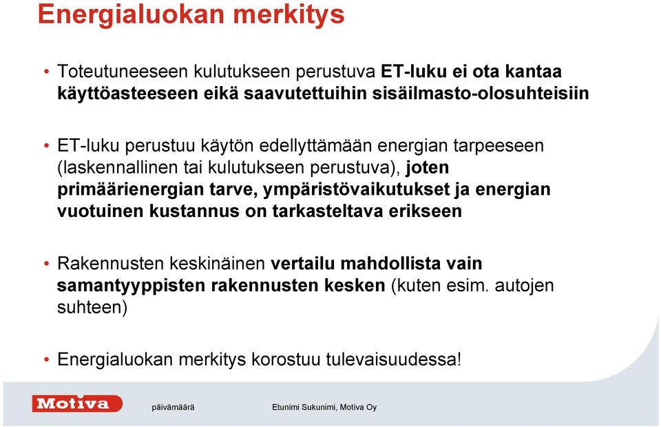 joten primäärienergian tarve, ympäristövaikutukset ja energian vuotuinen kustannus on tarkasteltava erikseen Rakennusten