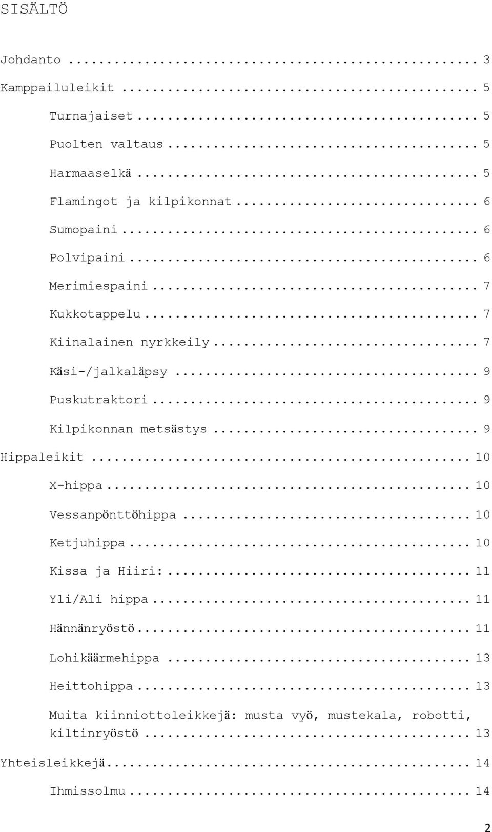 .. 9 Kilpikonnan metsästys... 9 Hippaleikit... 10 X-hippa... 10 Vessanpönttöhippa... 10 Ketjuhippa... 10 Kissa ja Hiiri:... 11 Yli/Ali hippa.