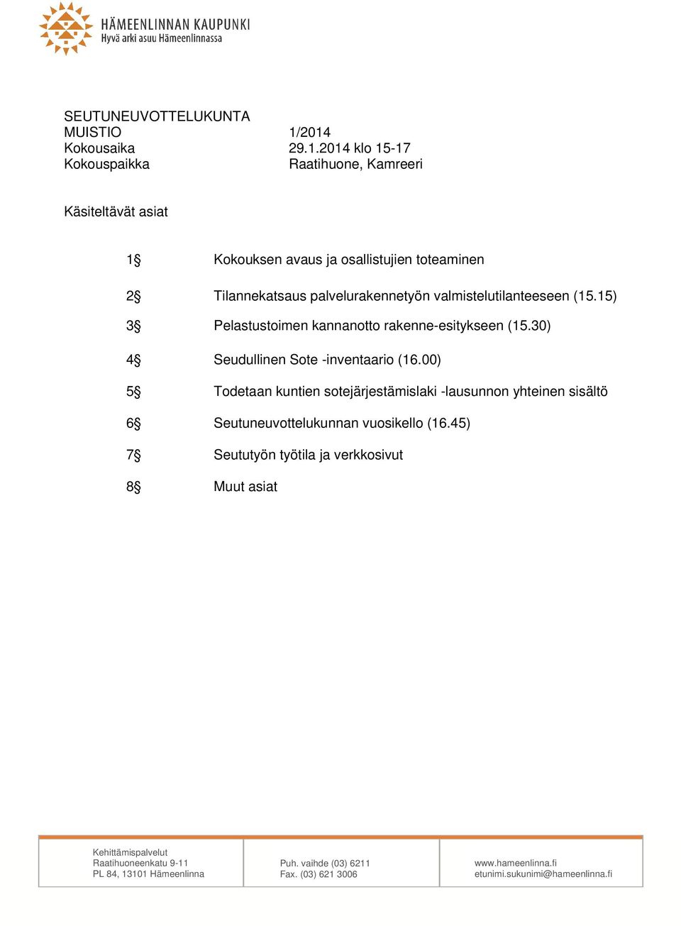 palvelurakennetyön valmistelutilanteeseen (15.15) 3 Pelastustoimen kannanotto rakenne-esitykseen (15.30) 4 Seudullinen Sote -inventaario (16.