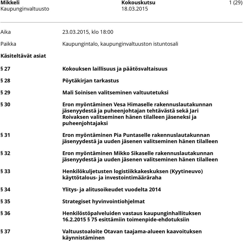 2015, klo 18:00 Paikka Kaupungintalo, kaupunginvaltuuston istuntosali Käsiteltävät asiat 27 Kokouksen laillisuus ja päätösvaltaisuus 28 Pöytäkirjan tarkastus 29 Mali Soinisen valitseminen