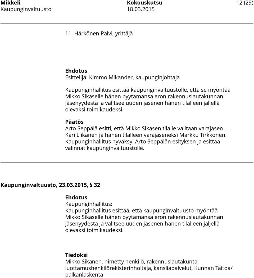 rakennuslautakunnan jäsenyydestä ja valitsee uuden jäsenen hänen tilalleen jäljellä olevaksi toimikaudeksi.