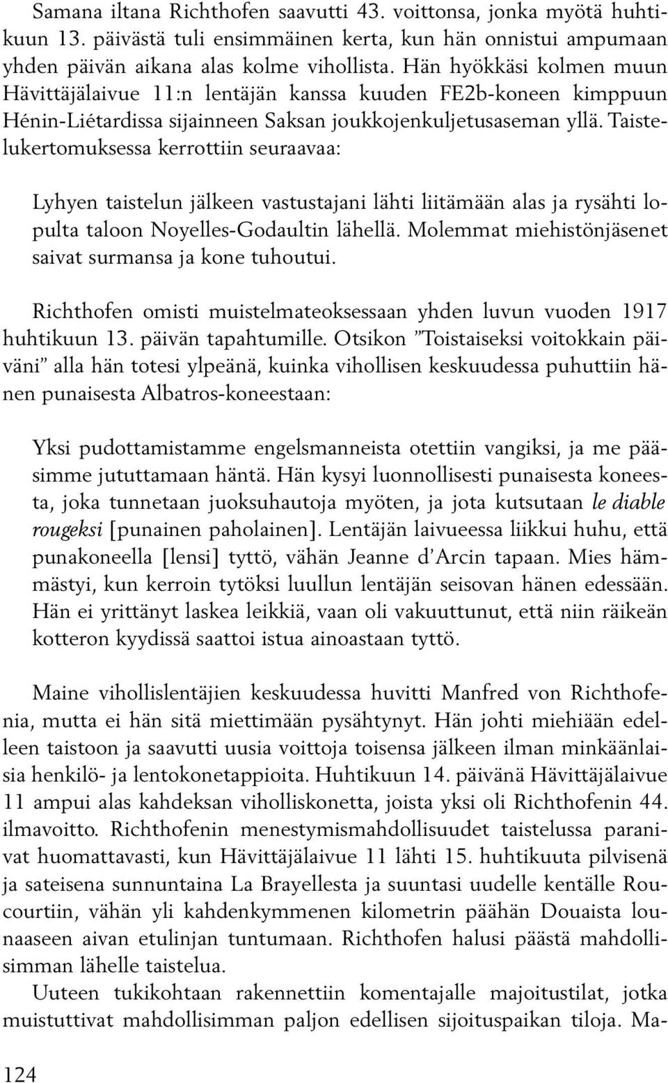 Taistelukertomuksessa kerrottiin seuraavaa: 124 Lyhyen taistelun jälkeen vastustajani lähti liitämään alas ja rysähti lopulta taloon Noyelles-Godaultin lähellä.