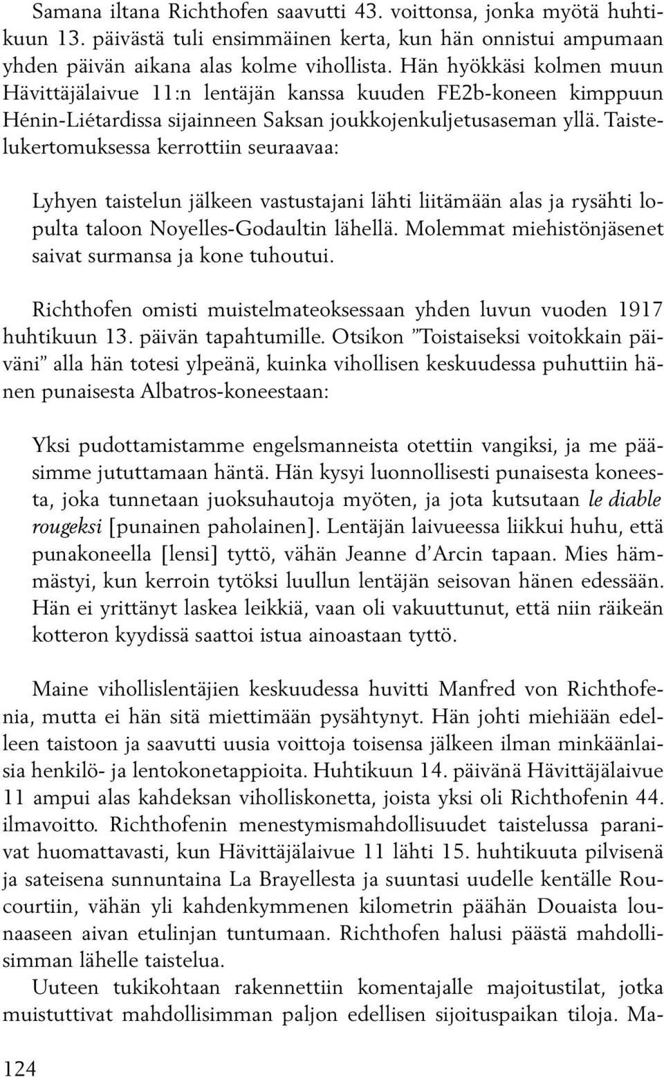 Taistelukertomuksessa kerrottiin seuraavaa: 124 Lyhyen taistelun jälkeen vastustajani lähti liitämään alas ja rysähti lopulta taloon Noyelles-Godaultin lähellä.