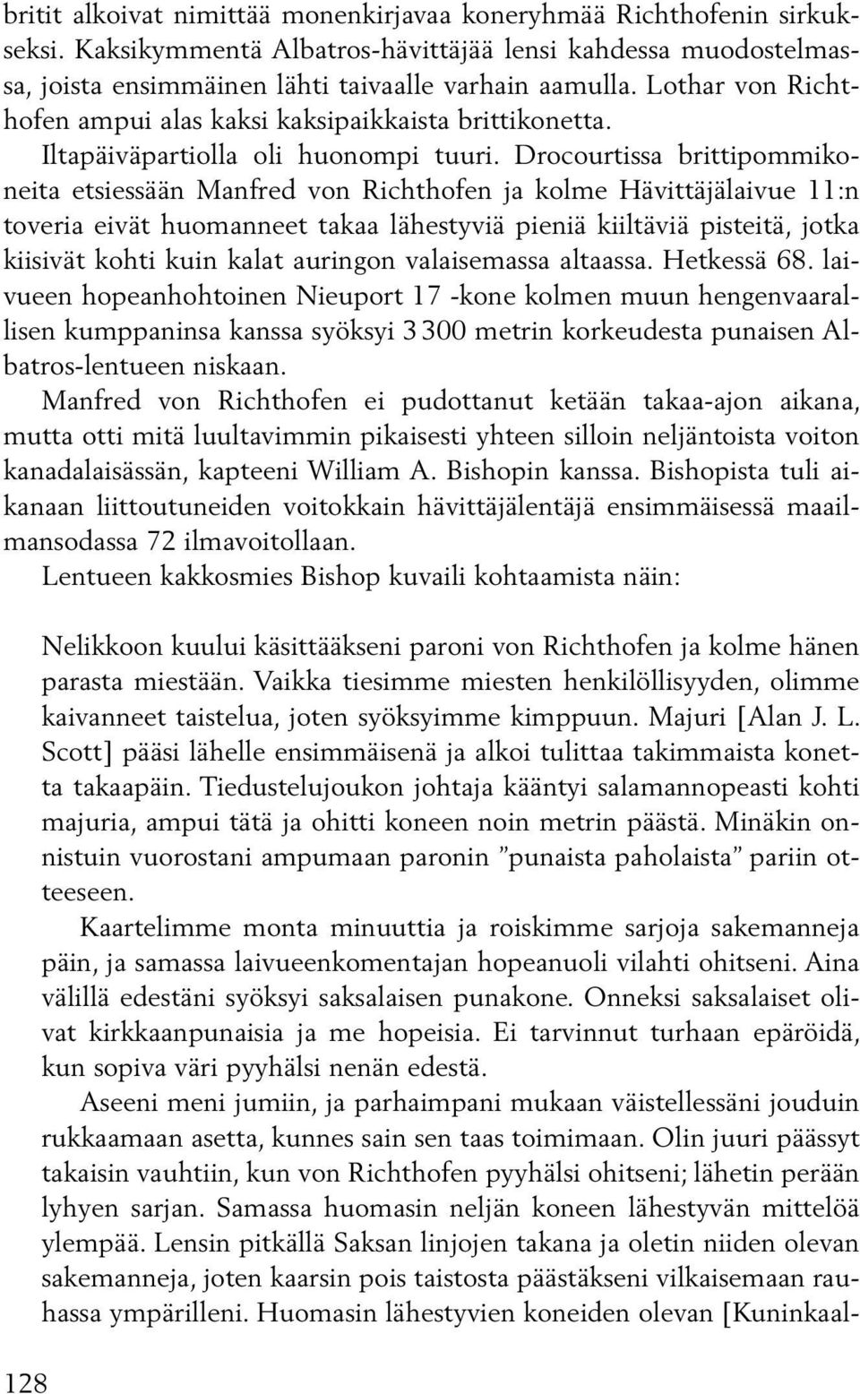 Drocourtissa brittipommikoneita etsiessään Manfred von Richthofen ja kolme Hävittäjälaivue 11:n toveria eivät huomanneet takaa lähestyviä pieniä kiiltäviä pisteitä, jotka kiisivät kohti kuin kalat