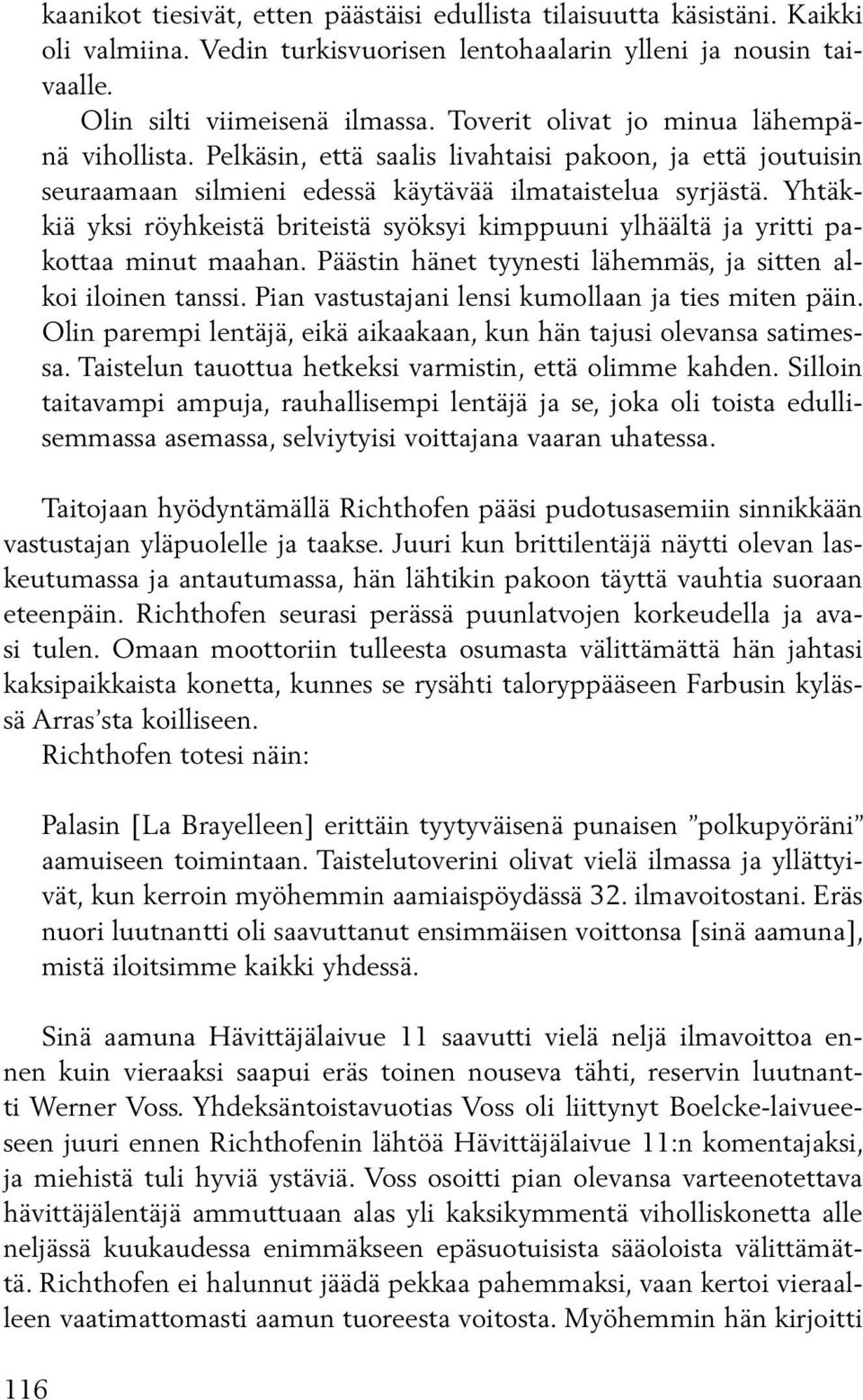 Yhtäkkiä yksi röyhkeistä briteistä syöksyi kimppuuni ylhäältä ja yritti pakottaa minut maahan. Päästin hänet tyynesti lähemmäs, ja sitten alkoi iloinen tanssi.