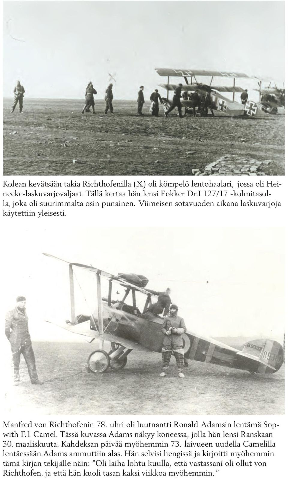 uhri oli luutnantti Ronald Adamsin lentämä Sopwith F.1 Camel. Tässä kuvassa Adams näkyy koneessa, jolla hän lensi Ranskaan 30. maaliskuuta. Kahdeksan päivää myöhemmin 73.