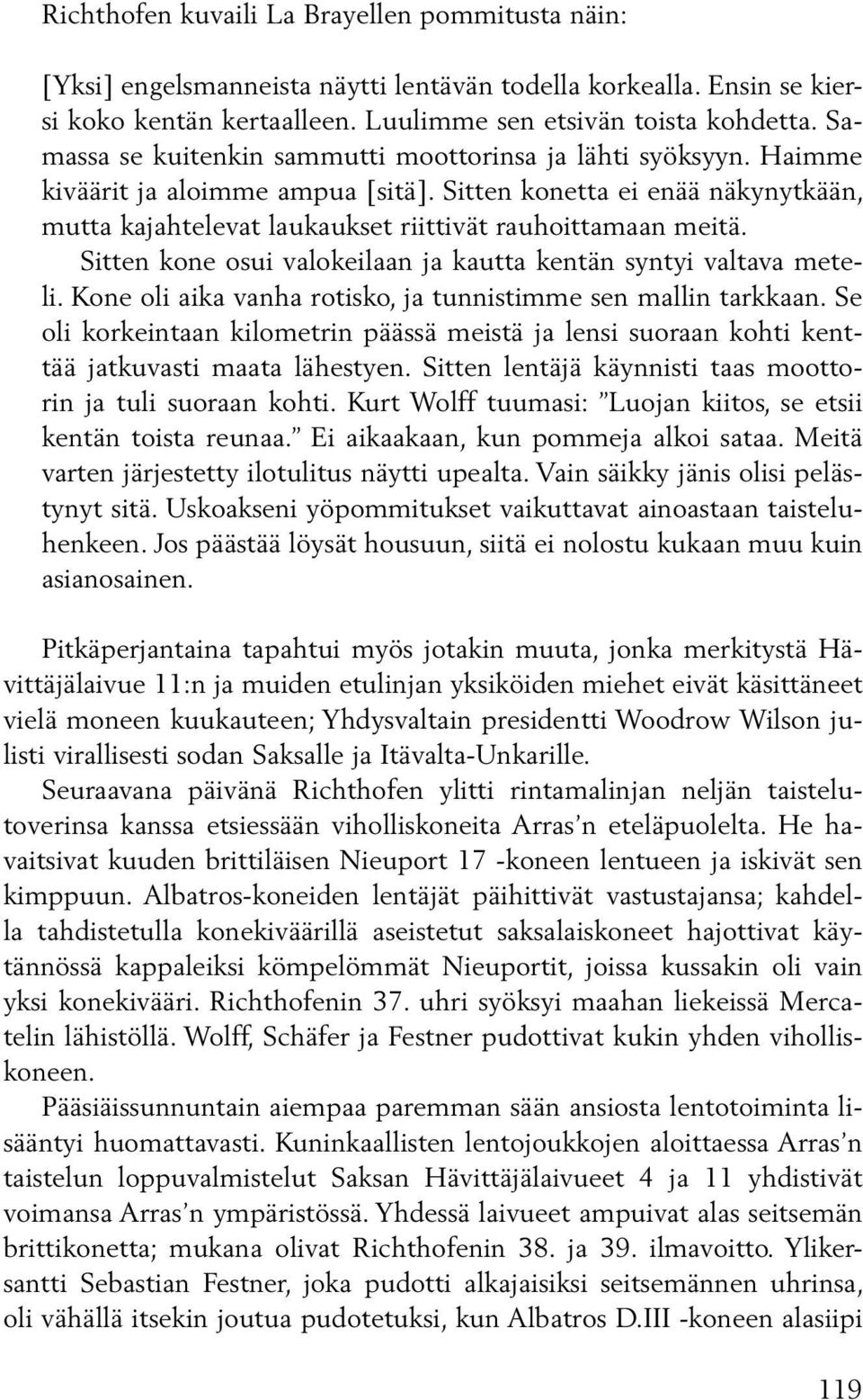 Sitten kone osui valokeilaan ja kautta kentän syntyi valtava meteli. Kone oli aika vanha rotisko, ja tunnistimme sen mallin tarkkaan.