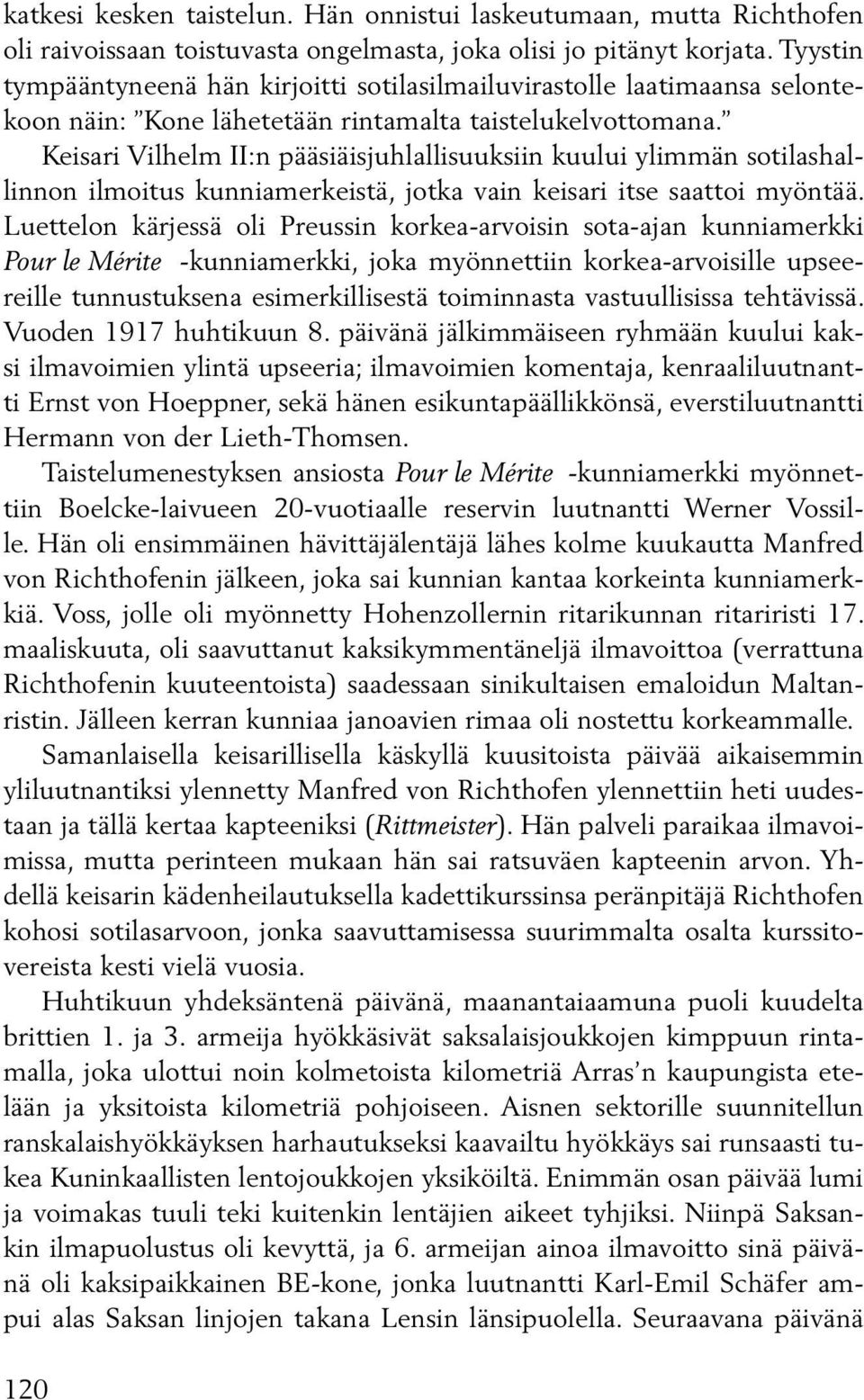 Keisari Vilhelm II:n pääsiäisjuhlallisuuksiin kuului ylimmän sotilashallinnon ilmoitus kunniamerkeistä, jotka vain keisari itse saattoi myöntää.