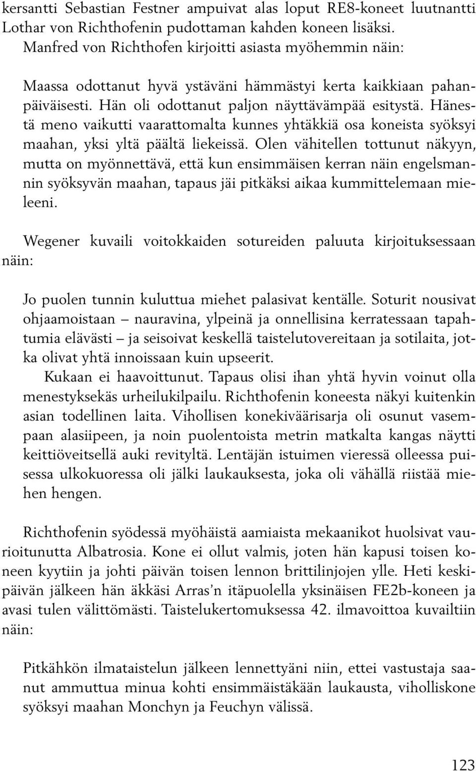 Hänestä meno vaikutti vaarattomalta kunnes yhtäkkiä osa koneista syöksyi maahan, yksi yltä päältä liekeissä.