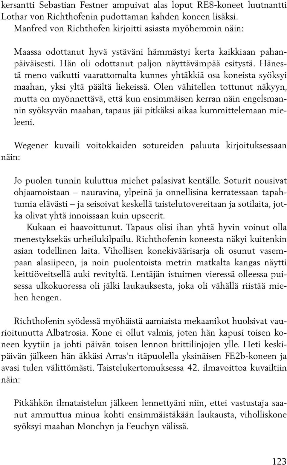 Hänestä meno vaikutti vaarattomalta kunnes yhtäkkiä osa koneista syöksyi maahan, yksi yltä päältä liekeissä.