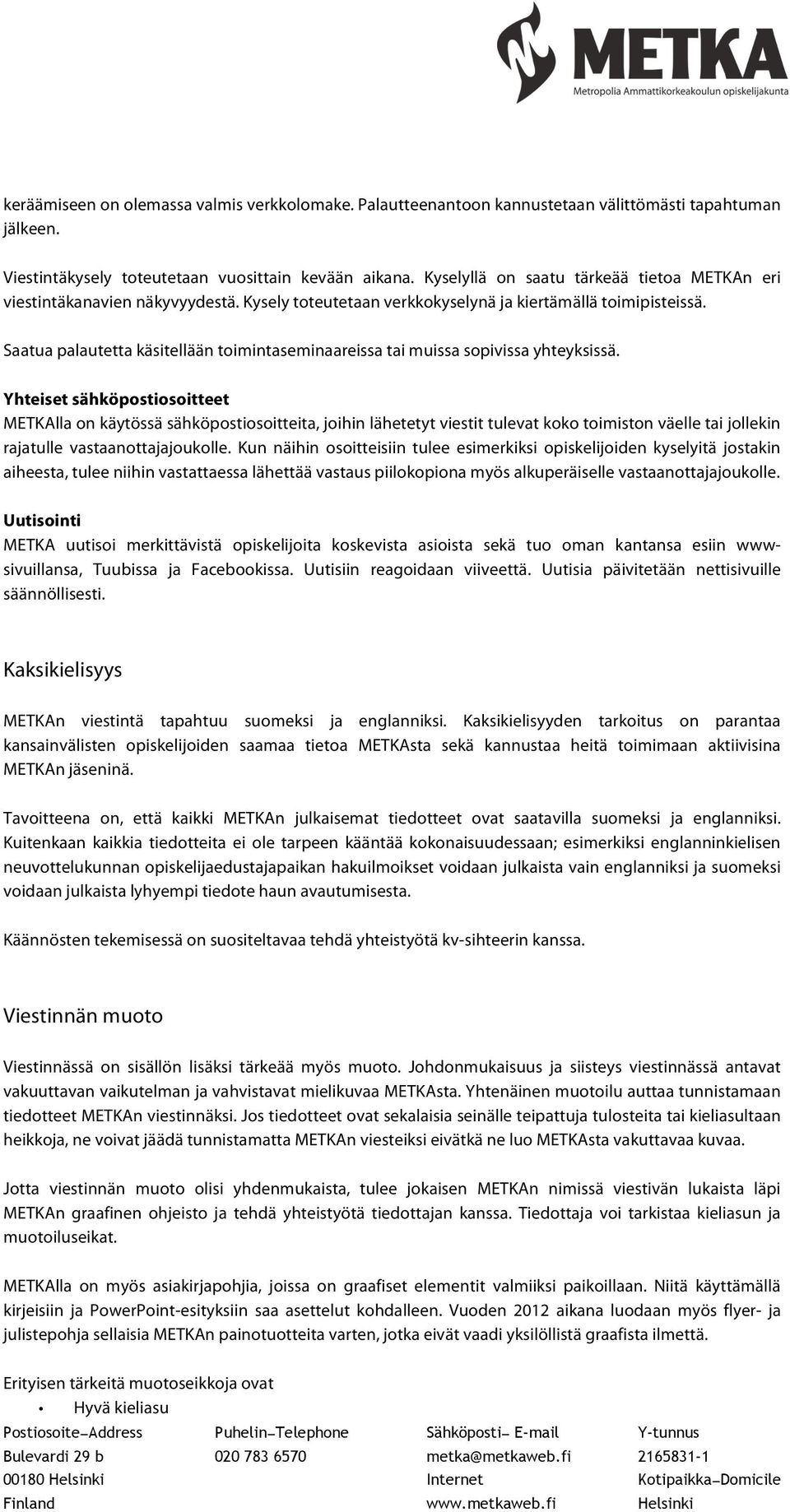 Saatua palautetta käsitellään toimintaseminaareissa tai muissa sopivissa yhteyksissä.