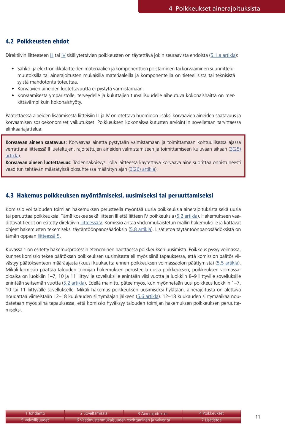 tieteellisistä tai teknisistä syistä mahdotonta toteuttaa. Korvaavien aineiden luotettavuutta ei pystytä varmistamaan.