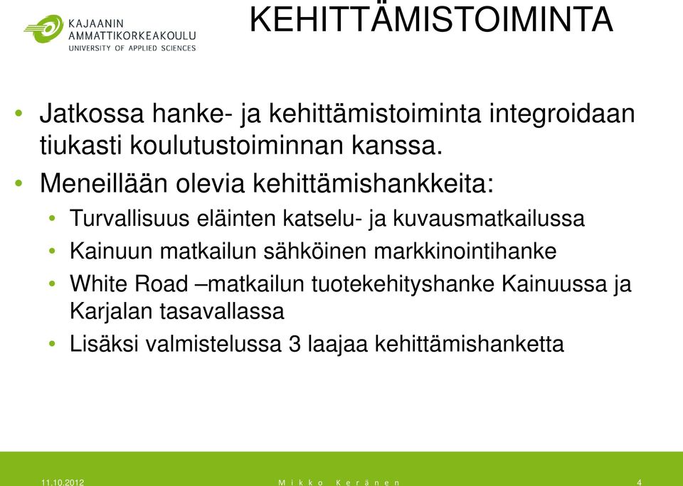 Meneillään olevia kehittämishankkeita: Turvallisuus eläinten katselu- ja kuvausmatkailussa Kainuun