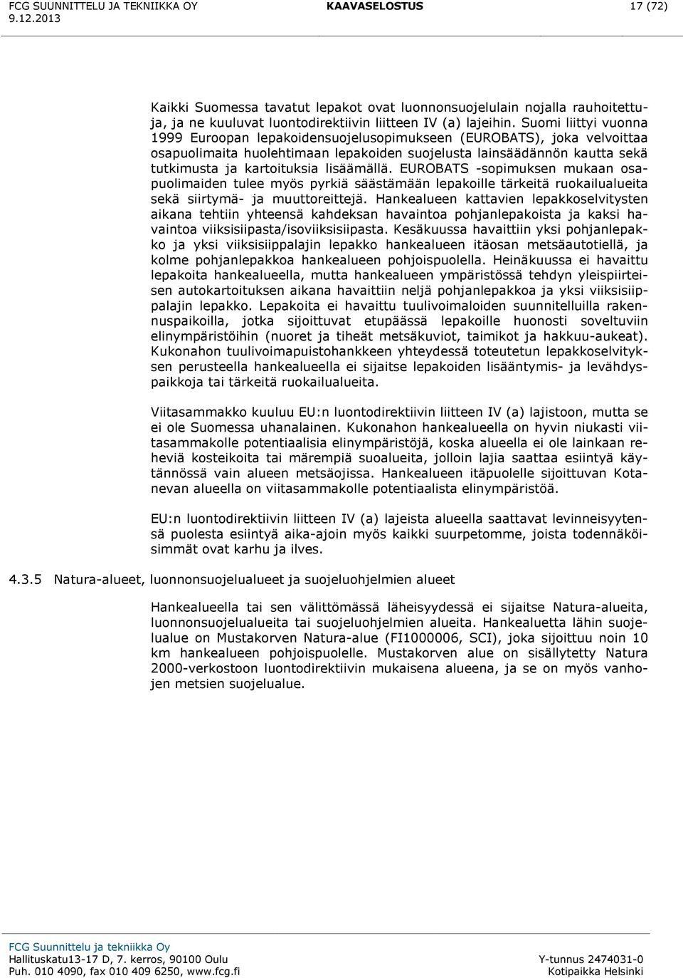 lisäämällä. EUROBATS -sopimuksen mukaan osapuolimaiden tulee myös pyrkiä säästämään lepakoille tärkeitä ruokailualueita sekä siirtymä- ja muuttoreittejä.