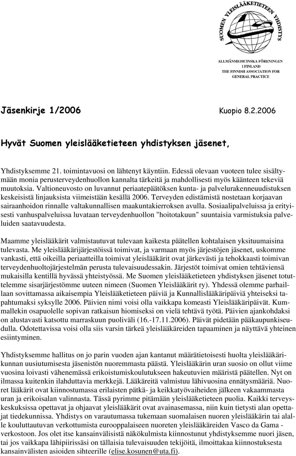 Valtioneuvosto on luvannut periaatepäätöksen kunta- ja palvelurakenneuudistuksen keskeisistä linjauksista viimeistään kesällä 2006.