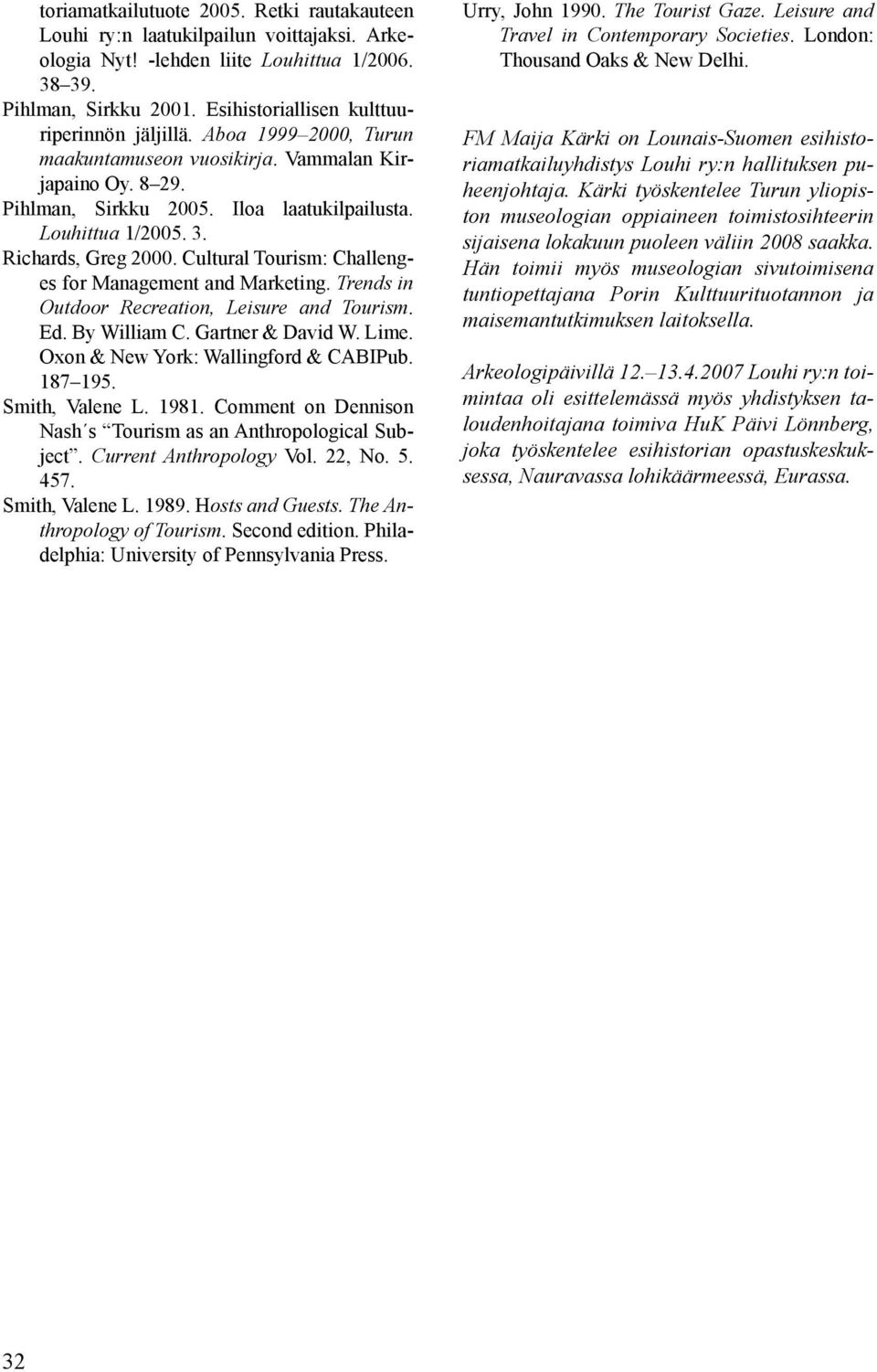 Richards, Greg 2000. Cultural Tourism: Challenges for Management and Marketing. Trends in Outdoor Recreation, Leisure and Tourism. Ed. By William C. Gartner & David W. Lime.