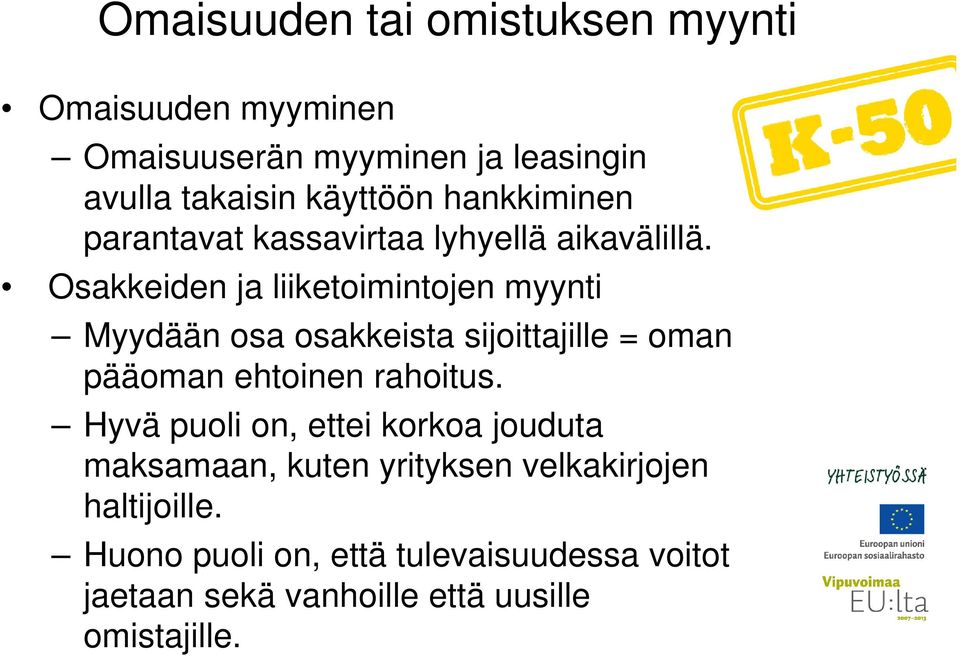 Osakkeiden ja liiketoimintojen myynti Myydään osa osakkeista sijoittajille = oman pääoman ehtoinen rahoitus.