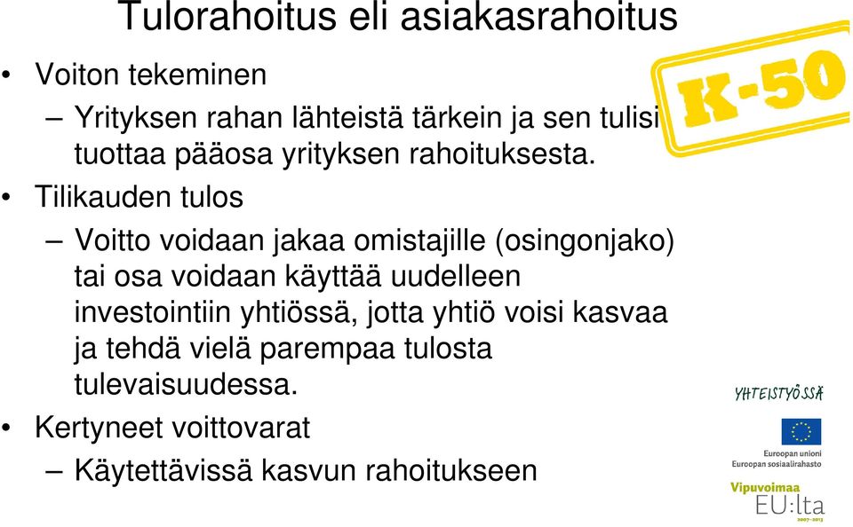 Tilikauden tulos Voitto voidaan jakaa omistajille (osingonjako) tai osa voidaan käyttää uudelleen