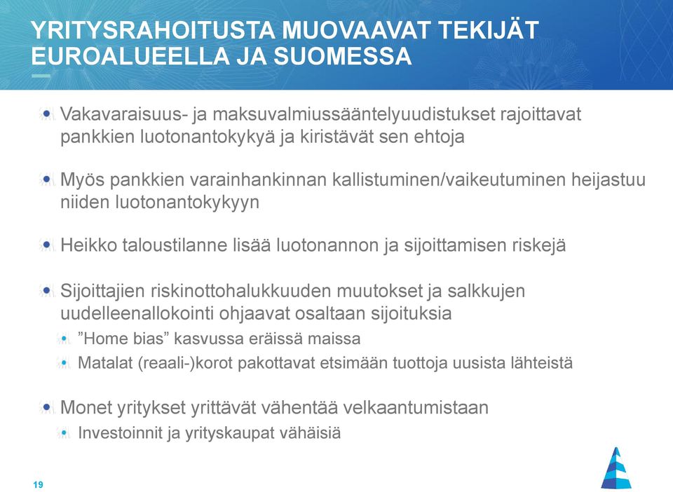 sijoittamisen riskejä Sijoittajien riskinottohalukkuuden muutokset ja salkkujen uudelleenallokointi ohjaavat osaltaan sijoituksia Home bias kasvussa eräissä