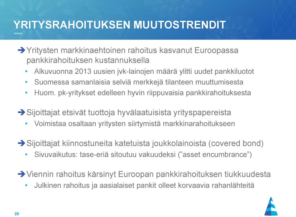 pk-yritykset edelleen hyvin riippuvaisia pankkirahoituksesta Sijoittajat etsivät tuottoja hyvälaatuisista yrityspapereista Voimistaa osaltaan yritysten siirtymistä